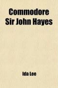 Produktbild: Commodore Sir John Hayes; His Voyage and Life (1767-1831) with Some Account of Admiral D'Entrecasteaux's Voyage of 1792-3