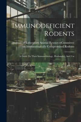 Produktbild: Immunodeficient Rodents: A Guide To Their Immunobiology, Husbandry, And Use