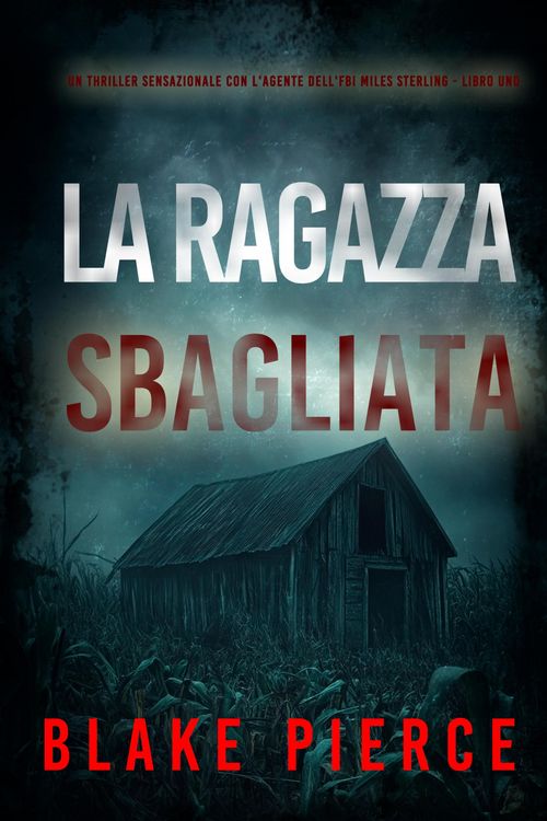 Produktbild: La Ragazza Sbagliata (Un thriller sensazionale con l'agente dell'FBI Miles Sterling - Libro Uno)