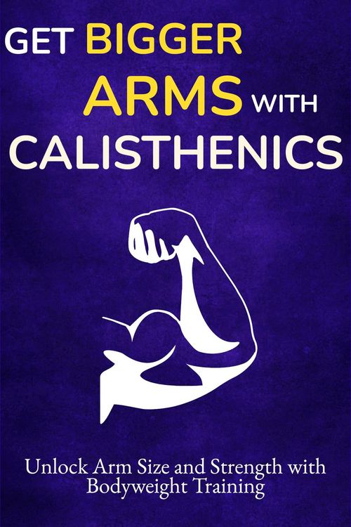 Produktbild: Get Bigger Arms with Calisthenics: Unlock Arm Size and Strength with Bodyweight Training