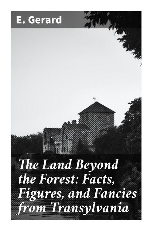 Produktbild: The Land Beyond the Forest: Facts, Figures, and Fancies from Transylvania