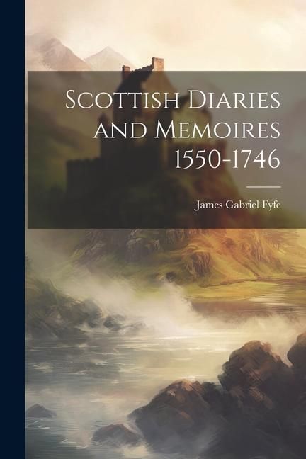 Produktbild: Scottish Diaries and Memoires 1550-1746