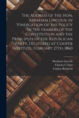 Produktbild: The Address of the Hon. Abraham Lincoln, in Vindication of the Policy of the Framers of the Constitution and the Principles of the Republican Party, D