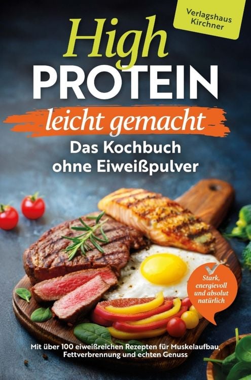 Produktbild: High Protein leicht gemacht - Das Kochbuch ohne Eiwei&szlig;pulver