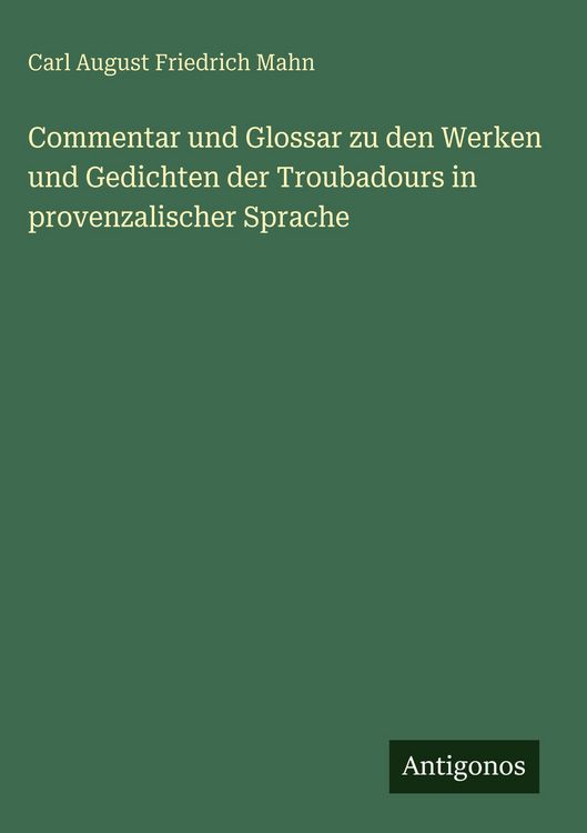 Produktbild: Commentar und Glossar zu den Werken und Gedichten der Troubadours in provenzalischer Sprache