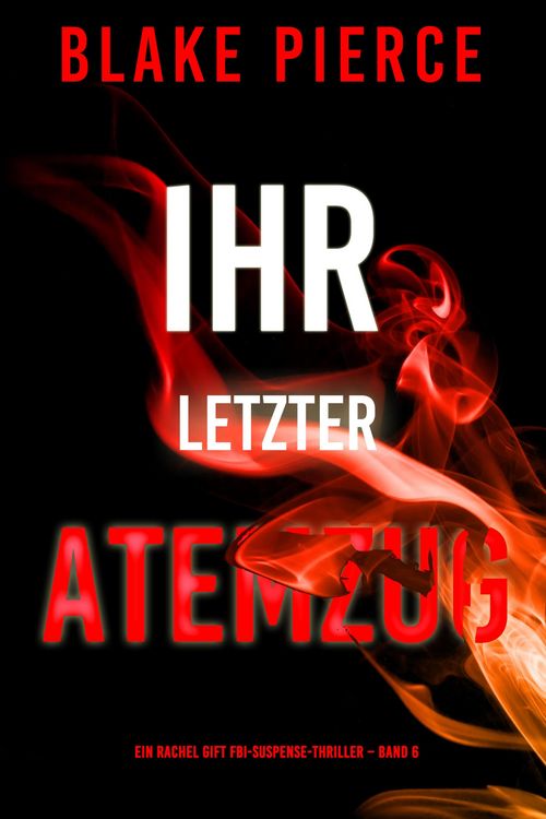 Produktbild: Ihr letzter Atemzug (Ein Rachel Gift FBI-Suspense-Thriller - Band 6)