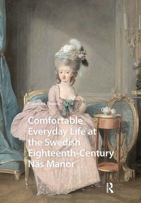 Produktbild: Comfortable Everyday Life at the Swedish Eighteenth-Century N&auml;s Manor