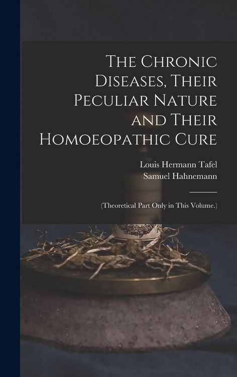 Produktbild: The Chronic Diseases, Their Peculiar Nature and Their Homoeopathic Cure