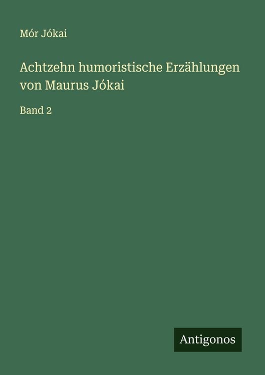 Produktbild: Achtzehn humoristische Erz&auml;hlungen von Maurus J&oacute;kai