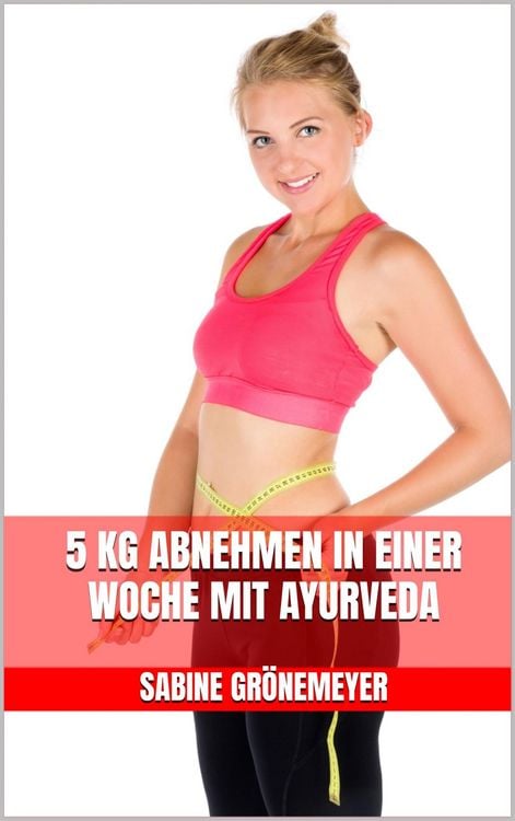 Produktbild: 5 kg abnehmen in einer Woche mit Ayurveda