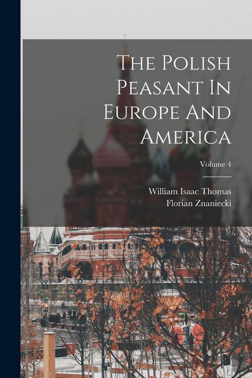 Produktbild: The Polish Peasant In Europe And America; Volume 4