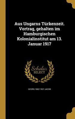 Produktbild: Aus Ungarns T&uuml;rkenzeit. Vortrag, gehalten im Hamburgischen Kolonialinstitut am 13. Januar 1917