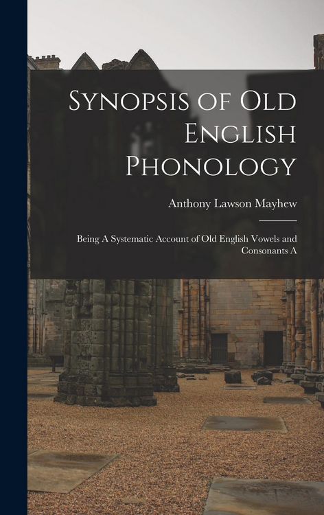 Produktbild: Synopsis of Old English Phonology: Being A Systematic Account of Old English Vowels and Consonants A