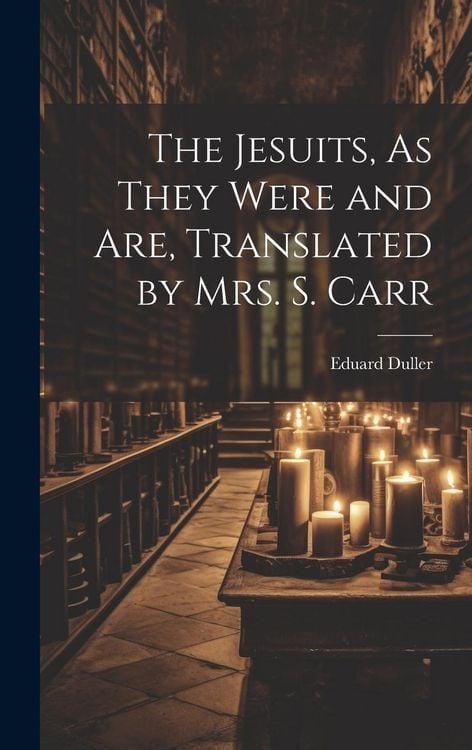 Produktbild: The Jesuits, As They Were and Are, Translated by Mrs. S. Carr