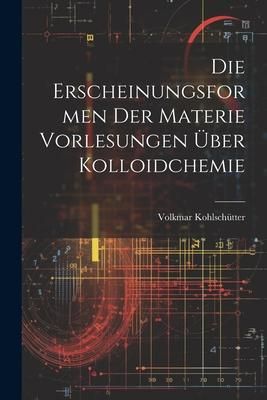 Produktbild: Die Erscheinungsformen der Materie Vorlesungen &Uuml;ber Kolloidchemie