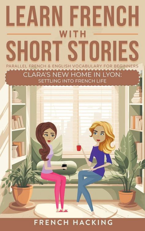 Produktbild: Learn French With Short Stories - Parallel French & English Vocabulary for Beginners. Clara's New Home in Lyon