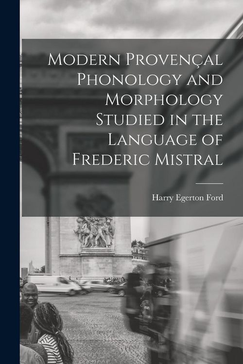 Produktbild: Modern Proven&ccedil;al Phonology and Morphology Studied in the Language of Frederic Mistral