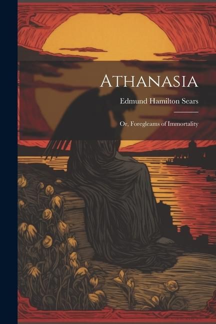 Produktbild: Athanasia: Or, Foregleams of Immortality