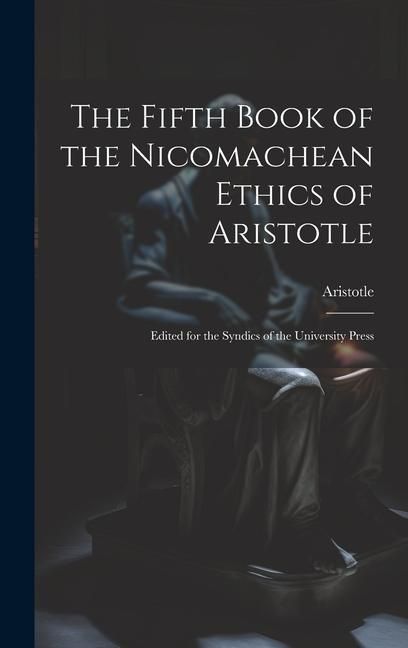Produktbild: The Fifth Book of the Nicomachean Ethics of Aristotle: Edited for the Syndics of the University Press