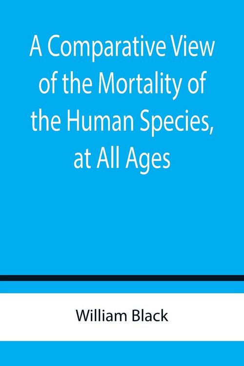 Produktbild: A Comparative View of the Mortality of the Human Species, at All Ages