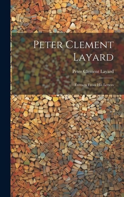 Produktbild: Peter Clement Layard: Extracts From his Letters