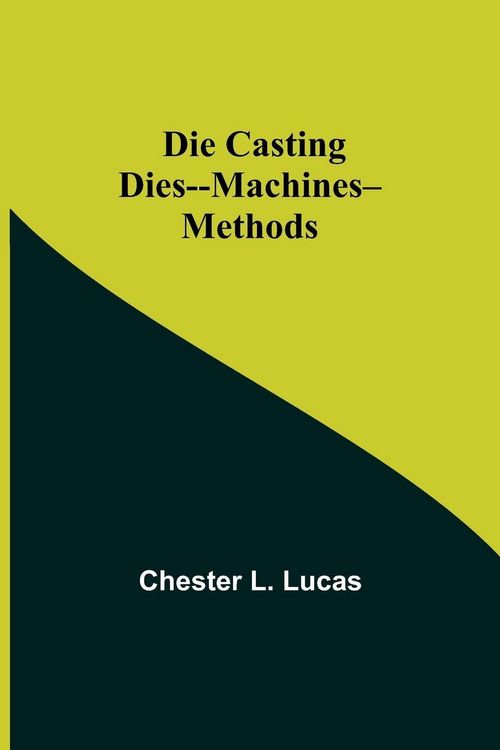 Produktbild: Die Casting Dies--Machines--Methods
