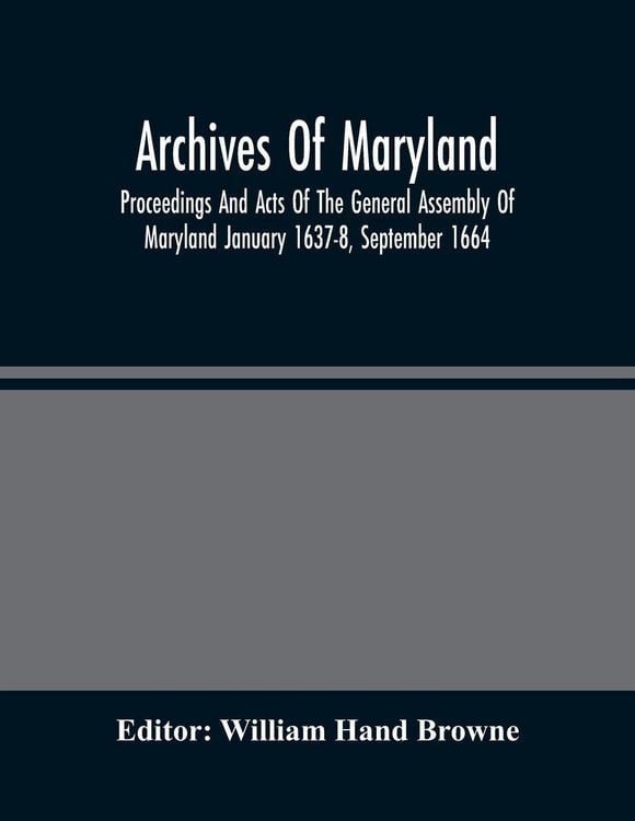 Produktbild: Archives Of Maryland; Proceedings And Acts Of The General Assembly Of Maryland January 1637-8, September 1664