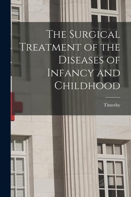 Produktbild: The Surgical Treatment of the Diseases of Infancy and Childhood