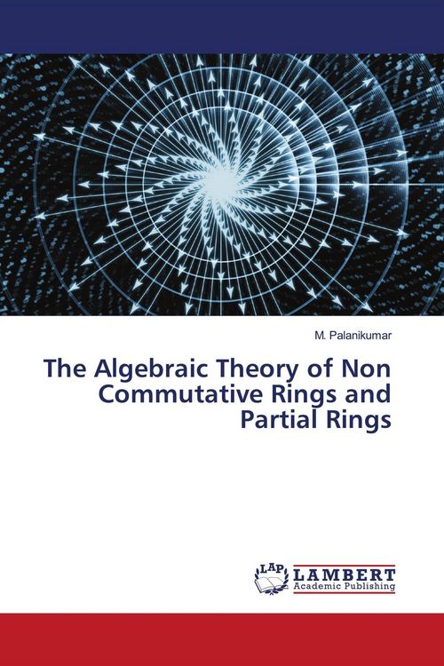 Produktbild: The Algebraic Theory of Non Commutative Rings and Partial Rings