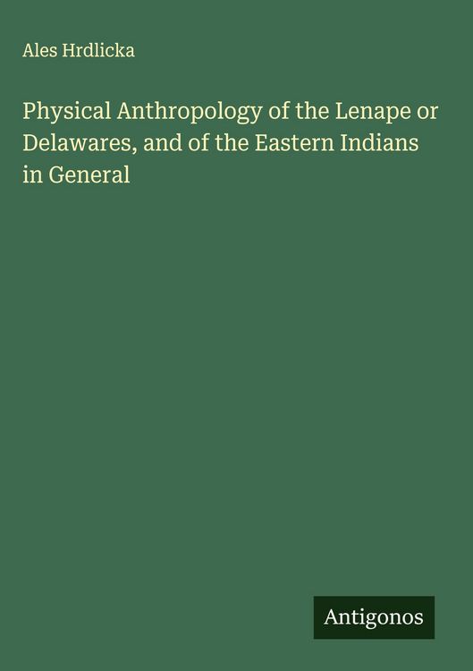 Produktbild: Physical Anthropology of the Lenape or Delawares, and of the Eastern Indians in General
