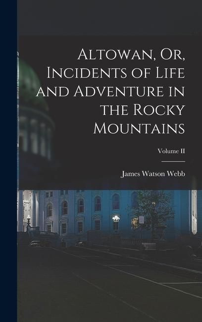 Produktbild: Altowan, Or, Incidents of Life and Adventure in the Rocky Mountains; Volume II
