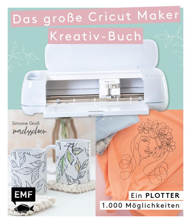 Produktbild: Ein Plotter - 1.000 M&ouml;glichkeiten - Das gro&szlig;e Cricut Maker Kreativ-Buch von @machsschoen