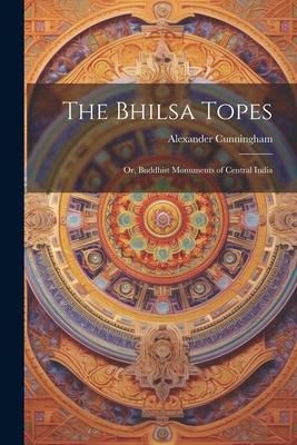 Produktbild: The Bhilsa Topes; or, Buddhist Monuments of Central India