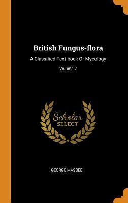 Produktbild: British Fungus-flora: A Classified Text-book Of Mycology; Volume 2