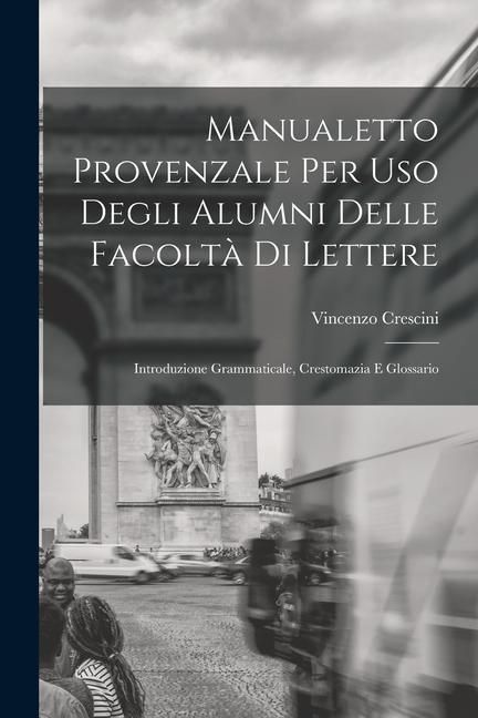 Produktbild: Manualetto Provenzale Per Uso Degli Alumni Delle Facolt&agrave; Di Lettere: Introduzione Grammaticale, Crestomazia E Glossario