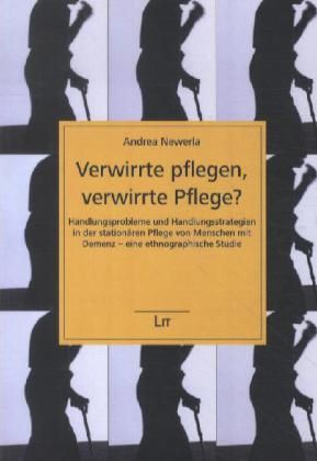 Produktbild: Newerla, A: Verwirrte pflegen, verwirrte Pflege?
