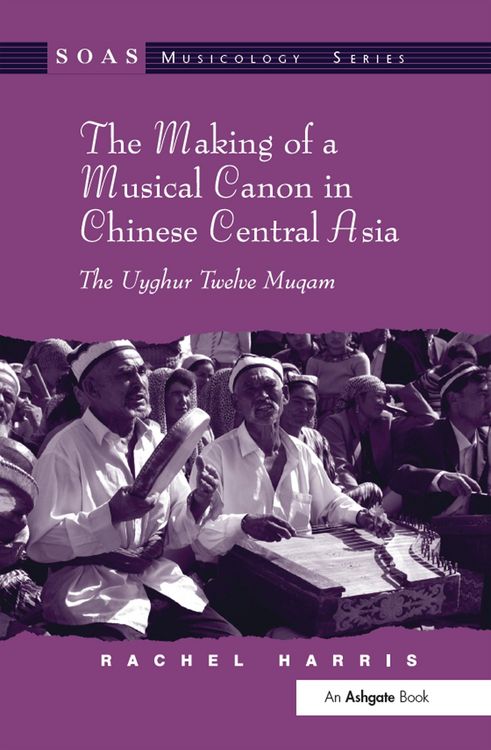Produktbild: The Making of a Musical Canon in Chinese Central Asia: The Uyghur Twelve Muqam