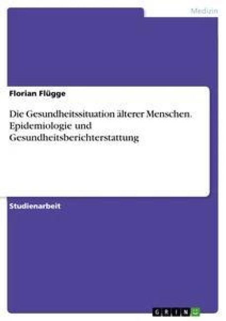 Produktbild: Die Gesundheitssituation &auml;lterer Menschen. Epidemiologie und Gesundheitsberichterstattung