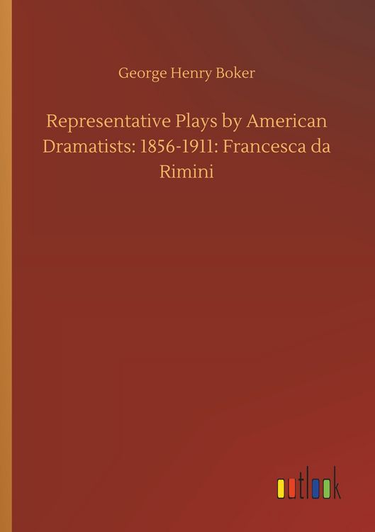 Produktbild: Representative Plays by American Dramatists: 1856-1911: Francesca da Rimini