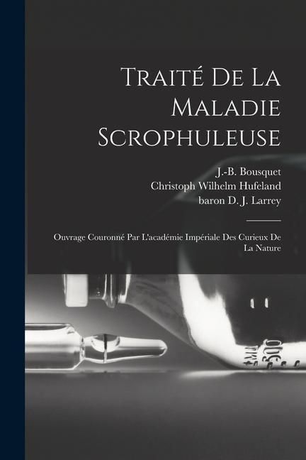 Produktbild: Trait&eacute; De La Maladie Scrophuleuse: Ouvrage Couronn&eacute; Par L'acad&eacute;mie Imp&eacute;riale Des Curieux De La Nature