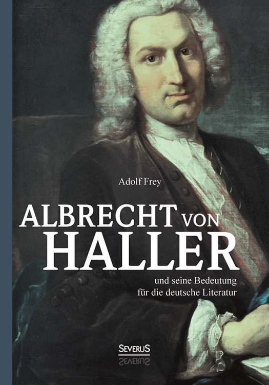 Produktbild: Frey, A: Albrecht von Haller und seine Bedeutung f&uuml;r die deu