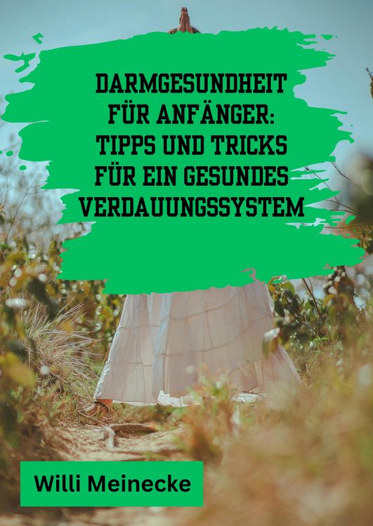 Produktbild: Darmgesundheit f&uuml;r Anf&auml;nger: Tipps und Tricks f&uuml;r ein gesundes Verdauungssystem