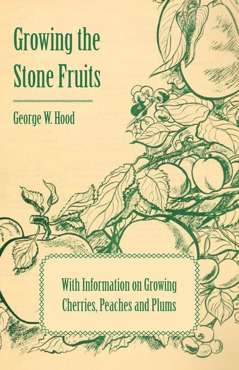 Produktbild: Growing the Stone Fruits - With Information on Growing Cherries, Peaches and Plums