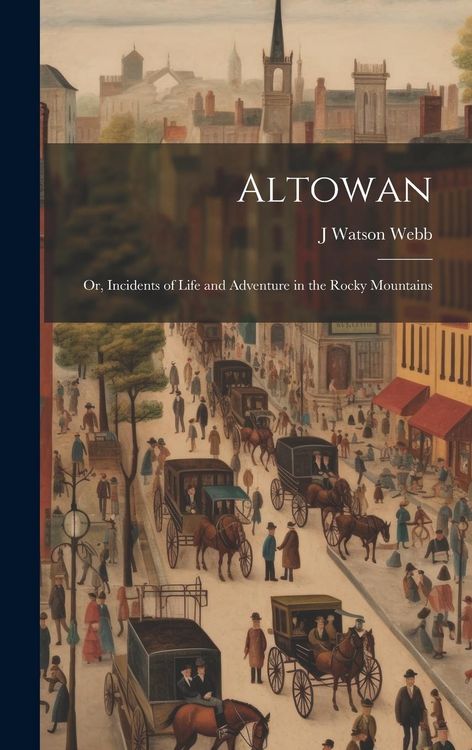 Produktbild: Altowan; Or, Incidents of Life and Adventure in the Rocky Mountains