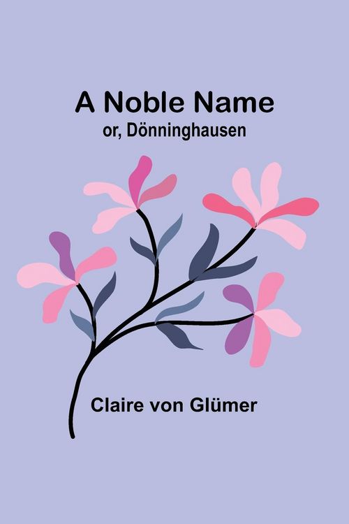 Produktbild: A Noble Name; or, D&ouml;nninghausen