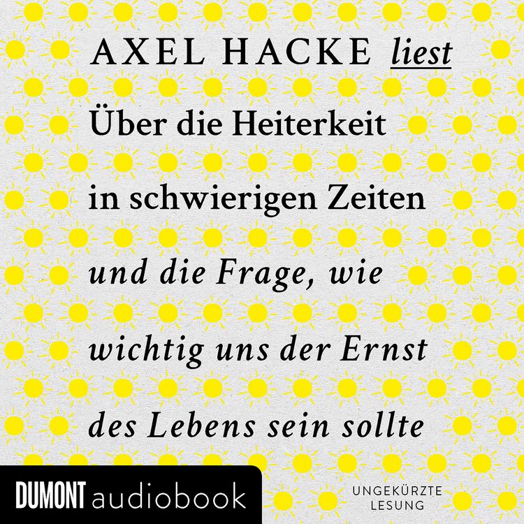 Produktbild: &Uuml;ber die Heiterkeit in schwierigen Zeiten und die Frage, wie wichtig uns der Ernst des Lebens sein sollte