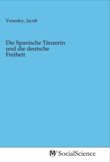 Produktbild: Die Spanische T&auml;nzerin und die deutsche Freiheit