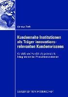Kundennahe Institutionen als Träger innovationsrelevanten Kundenwissens
