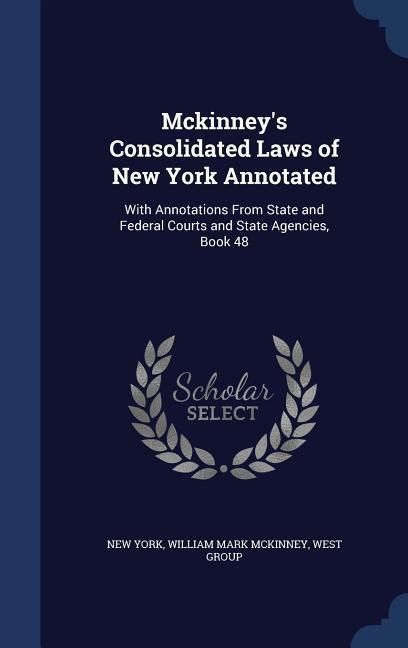 Produktbild: Mckinney's Consolidated Laws of New York Annotated: With Annotations From State and Federal Courts and State Agencies, Book 48