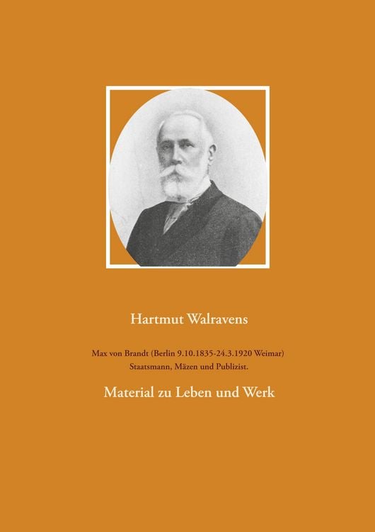 Produktbild: Max von Brandt (Berlin 9.10.1835-24.3.1920 Weimar) Staatsmann, M&auml;zen und Publizist.